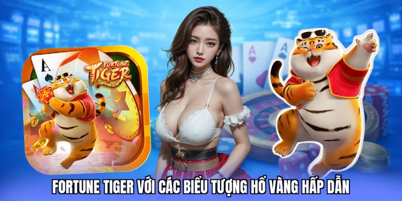 Fortune Tiger với các biểu tượng hổ vàng hấp dẫn